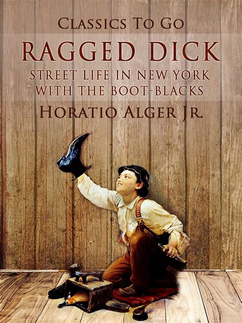 Ragged Dick: Streetlife In New York With The Boot-Blacks (Classics To