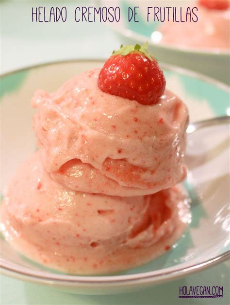 Helado Cremoso De Frutillas Recetas De Comida Recetas De Alimentos