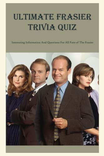 Ultimate Frasier Trivia Quiz Interesting Information And Questions For