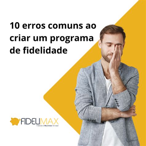 10 Erros Comuns ao criar um Programa de Fidelização de Clientes Fidelimax