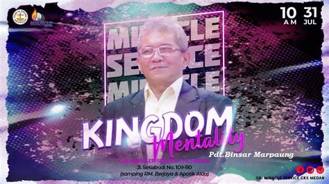 Ibadah Raya Gel Kingdom Mentality Gbi Ms Ck Medan Pdt Binsar