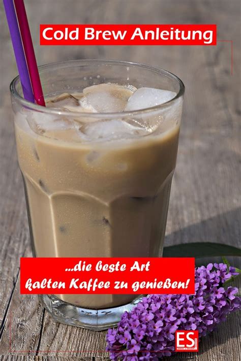 Cold Brew Coffee Herstellen Cold Drip Ice Brew Rezepte