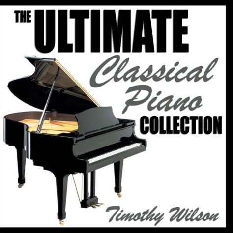 The Ultimate Classical Piano Collection Timothy Wilson Music