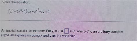 Solved Solve The Equation X 3 8x 3y 2 Dx E X 4ydy 0 ﻿an