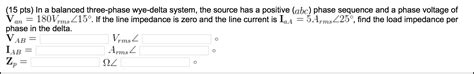 Solved In A Balanced Three Phase Wye Delta System The Chegg