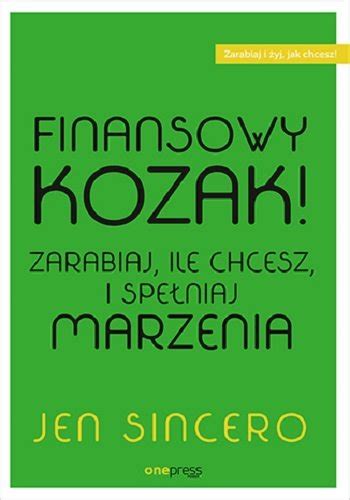 Finansowy kozak Zarabiaj ile chcesz i spełniaj marzenia Sincero