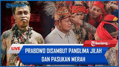 Prabowo Disambut Panglima Jilah Dan Pasukan Merah Hingga Dukungan