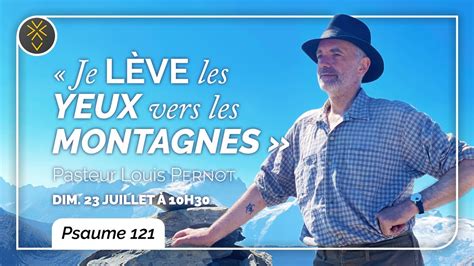 Je L Ve Les Yeux Vers Les Montagnes Ps Pasteur Louis Pernot