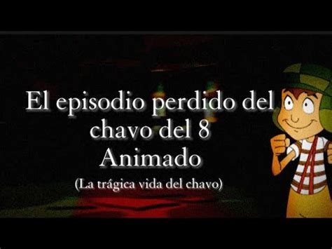 Creepypasta El Chavo Del Animado El Episodio Perdido De El Chavo