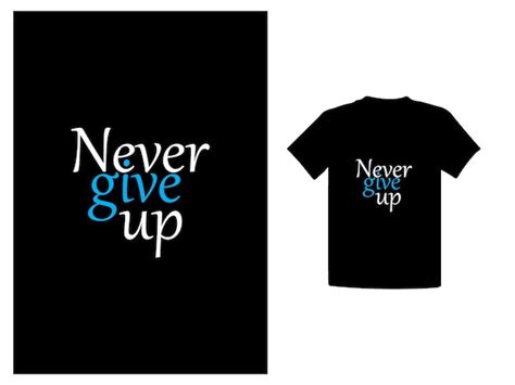 Premium Vector Never Give Up T Shirt Design