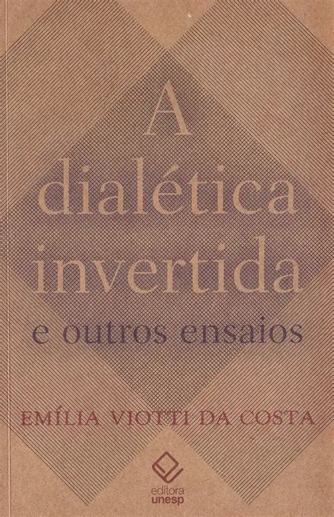 A Dialética Invertida e Outros Ensaios Emília Viotti da Costa Livro