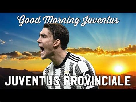 Juventus Provinciale Good Morning Juventus Youtube