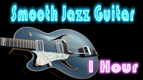 Guitar Jazz Immortal Love Full Album Hour Cool And Smooth Jazz