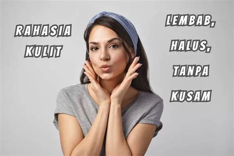 Tampil Percaya Diri Ini 5 Tips Cara Mengatasi Kulit Kering Dan Kasar