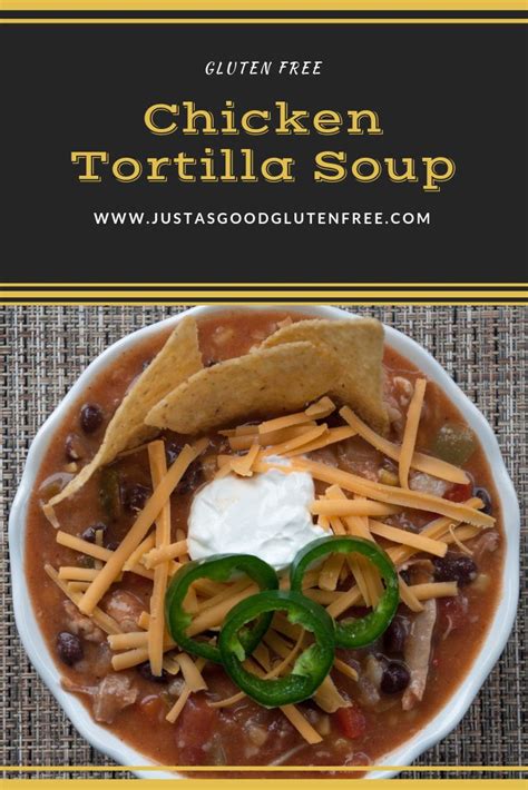 Gluten Free Chicken Tortilla Soup Just As Good Recipe Gluten Free Fall Recipes Gluten