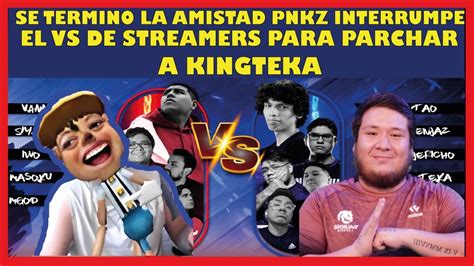 PNKZ PARCHA A KINGTEKA POR NO DEJARLO CASTEAR EL RETO DE STREAMERS