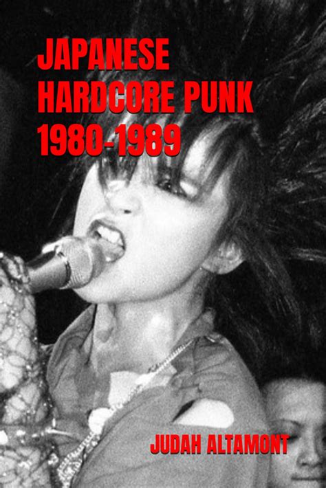 JAPANESE HARDCORE PUNK 1980 1989 ALTAMONT JUDAH 9798865030294 Amazon Books