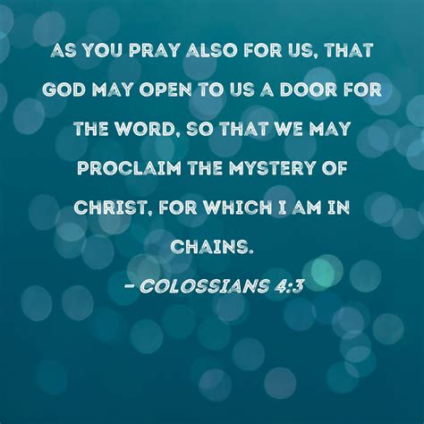 Colossians 4:3 as you pray also for us, that God may open to us a door ...