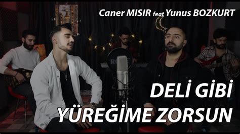 Caner Mısır Deli Gibi Yüreğime Zorsun Feat Yunus Bozkurt Yiğit