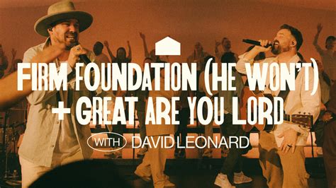 Firm Foundation He Won T Great Are You Lord With David Leonard