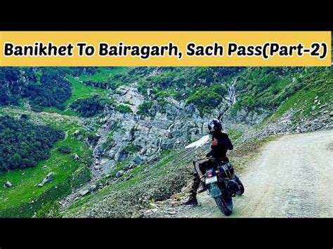 Sach Pass Banikhet To Bairagarh Part 2 Chamba Himachal Pradesh