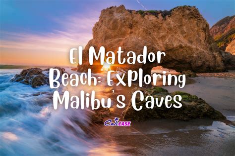 El Matador Beach: Exploring Malibu's Caves – CaliCase