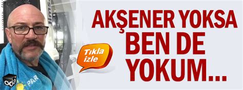 Ak Ener Yoksa Ben De Yokum Son Dakika Siyaset Haberleri