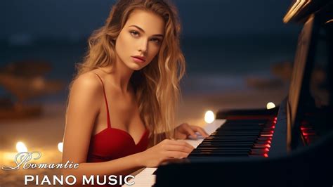 Amazing Piano Music Top Love Songs In Piano The Best Romantic