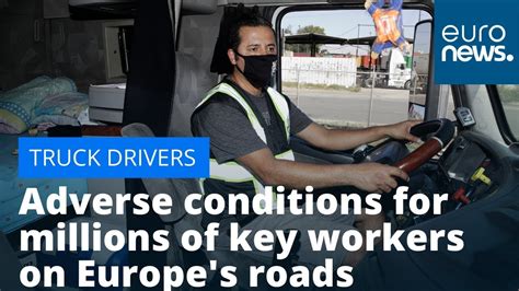 Truck Driver Woes Adverse Conditions For Millions Of Key Workers On