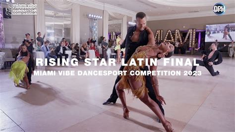 RISING STAR LATIN FINAL MIAMI VIBE DANCESPORT COMPETITION 2023 YouTube