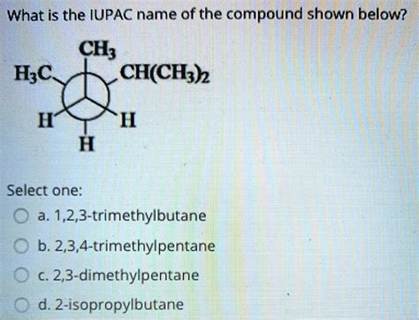 SOLVED What Is The IUPAC Name Of The Compound Shown Below CH3 H3C