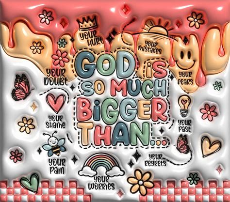 The Words God Is So Much Bigger Than Are Surrounded By Flowers Hearts