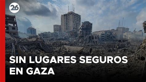 No Quedan Lugares Seguros En Gaza Videos Canal26