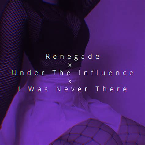 Renegade X Under The Influence X I Was Never There Youtube Music