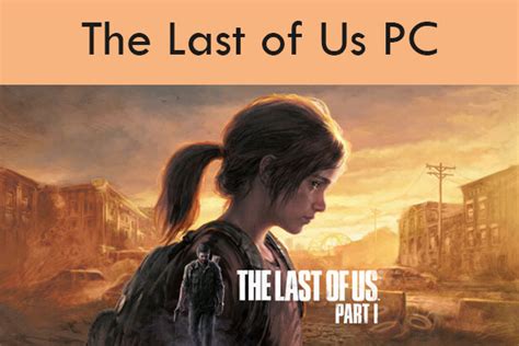 The Last of Us PC – Release Date, Platforms, and Requirements - MiniTool