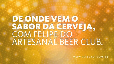 De Onde Vem O Sabor Da Cerveja Felipe Do Artesanal Beer Club YouTube