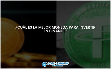 ¿cuál Es La Mejor Moneda Para Invertir En Binance Comprar En Argentina Guía De Compras 2021