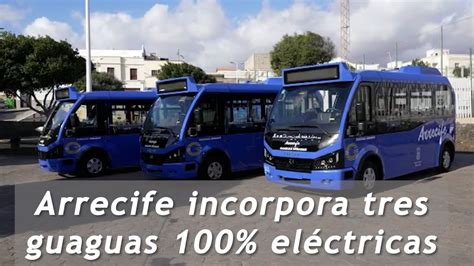 Arrecife incorpora tres guaguas 100 eléctricas YouTube