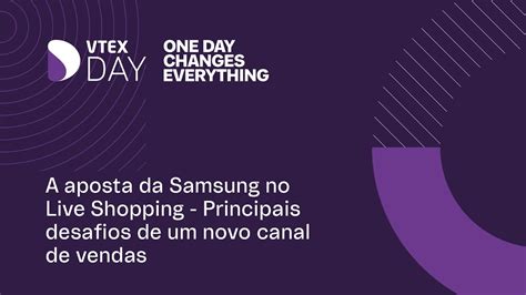 A Aposta Da Samsung No Live Shopping Principais Desafios De Um Novo