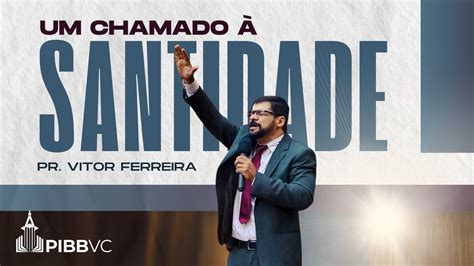 Um Chamado Santidade Pr Vitor Ferreira Culto Doutrin Rio