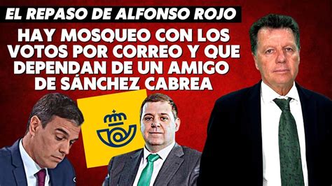 Alfonso Rojo Hay Mosqueo Con Los Votos Por Correo Y Que Dependan De