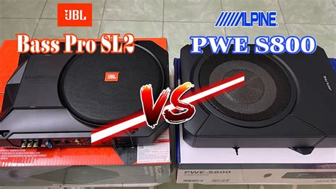 JBL BASSPRO SL2 VS ALPINE PWE S800 KẺ NỬA CÂN NGƯỜI 8 LẠNG YouTube