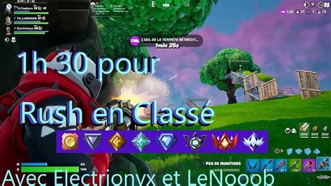 1h30 Pour Rush en Classé Fortnite avec Electrionyx et LeNoob YouTube