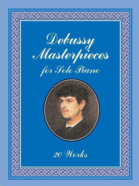 Debussy Masterpieces For Solo Piano 20 Works Dover Classical Piano Music Debussy Claude