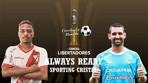 Cu Ndo Y A Qu Hora Juega Sporting Cristal Vs Always Ready Por La Fase