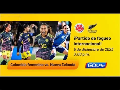 Colombia Vs Nueva Zelanda En Vivo Amistoso Femenino Youtube