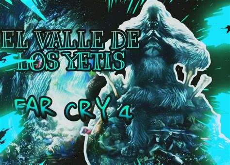 EL VALLE DE LOS YETIS FAR CRY 4 Kaijupedia Mundo Entre Bestias Amino