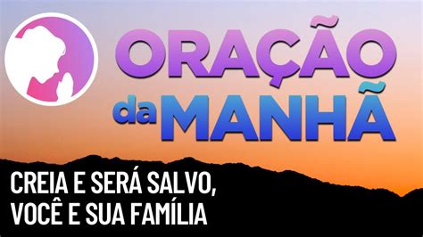 Oração Da Manhã Creia E Será Salvo Você E Sua Casa Com O Salmo 91