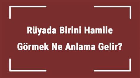 Rüyada Birini Hamile Görmek Ne Anlama Gelir Rüyada Bekar Arkadaş Ve