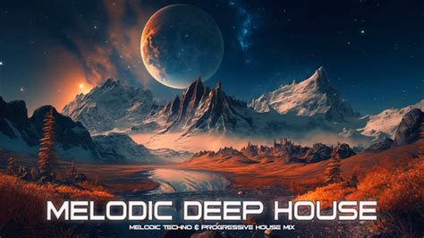 Melodic Deep House Best Of Melodic Techno Progressive House